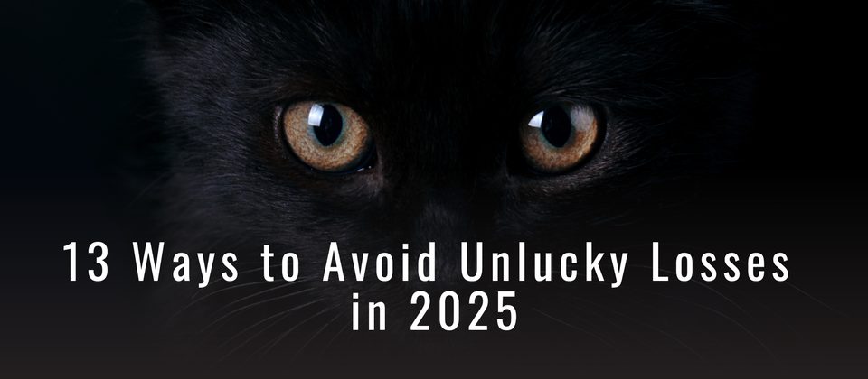 13 Ways to Avoid Unlucky Losses in 2025