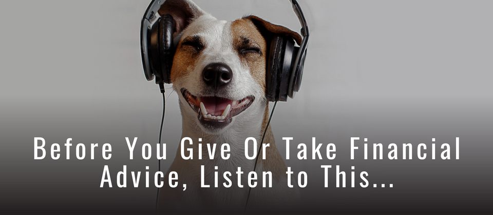 Episode 121: Before You Give or Take Financial Advice, Listen to This...