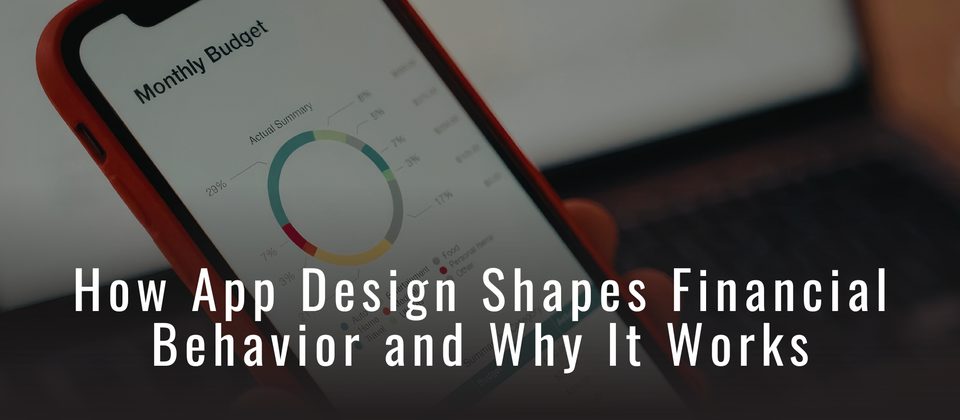 Episode 129: How App Design Shapes Financial Behavior and Why It Works, Pt. 1: The Invisible Nudge